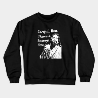 Careful Man There's A Beverage Here Beer The Dude Abides Crewneck Sweatshirt